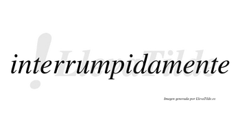 Interrumpida  no lleva tilde con vocal tónica en la segunda «i»