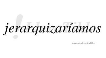 Jerarquizaríamos  lleva tilde con vocal tónica en la segunda «i»