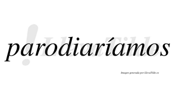 Parodiaríamos  lleva tilde con vocal tónica en la segunda «i»