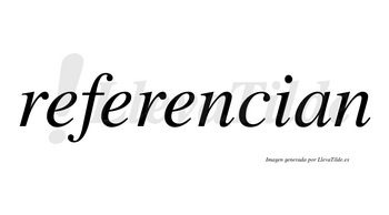 Referencian no lleva tilde con vocal tónica en la tercera «e»