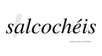 Salcochéis  lleva tilde con vocal tónica en la «e»