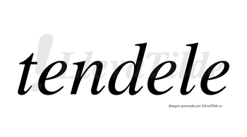 Tendele  no lleva tilde con vocal tónica en la segunda «e»