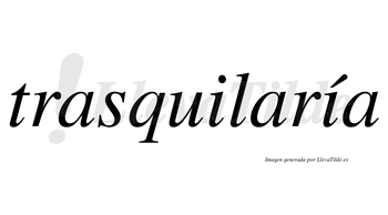 Trasquilaría  lleva tilde con vocal tónica en la segunda «i»
