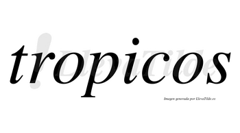 Tropicos  no lleva tilde con vocal tónica en la «i»