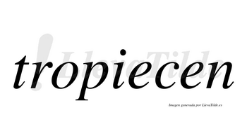 Tropiecen  no lleva tilde con vocal tónica en la primera «e»