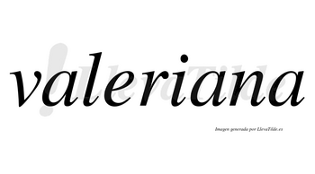 Valeriana no lleva tilde con vocal tónica en la segunda «a»