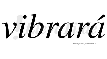 Vibrará  lleva tilde con vocal tónica en la segunda «a»