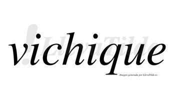 Vichique no lleva tilde con vocal tónica en la segunda «i»
