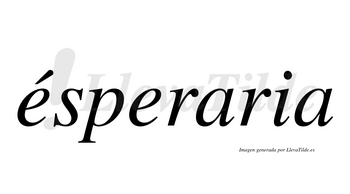 Ésperaria  lleva tilde con vocal tónica en la primera «e»