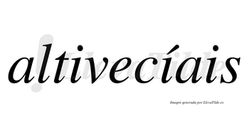 Altivecíais  lleva tilde con vocal tónica en la segunda «i»