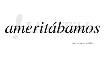 Ameritábamos  lleva tilde con vocal tónica en la segunda «a»
