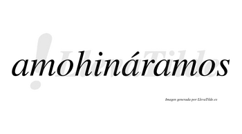 Amohináramos  lleva tilde con vocal tónica en la segunda «a»