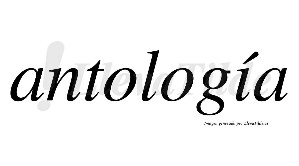 Antología  lleva tilde con vocal tónica en la "i"