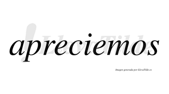 Apreciemos  no lleva tilde con vocal tónica en la segunda «e»