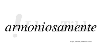 Armoniosamente no lleva tilde con vocal tónica en la primera «e»