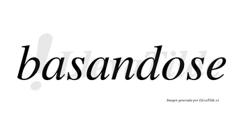 Basandose no lleva tilde con vocal tónica en la «o»
