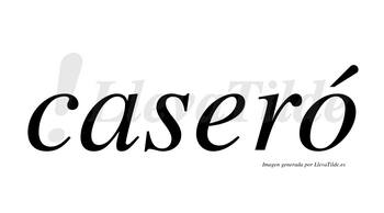 Caseró  lleva tilde con vocal tónica en la «o»