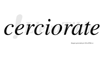 Cerciorate no lleva tilde con vocal tónica en la «a»