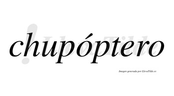 Chupóptero  lleva tilde con vocal tónica en la primera «o»
