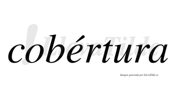 Cobértura  lleva tilde con vocal tónica en la «e»