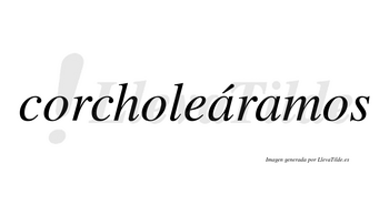 Corcholeáramos  lleva tilde con vocal tónica en la primera «a»