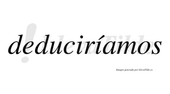 Deduciríamos  lleva tilde con vocal tónica en la segunda «i»