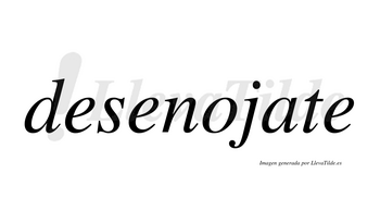 Desenojate  no lleva tilde con vocal tónica en la «a»