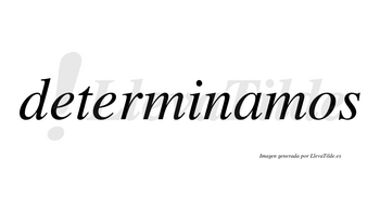 Determinamos no lleva tilde con vocal tónica en la «a»