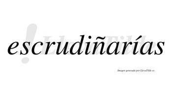 Escrudiñarías  lleva tilde con vocal tónica en la segunda «i»