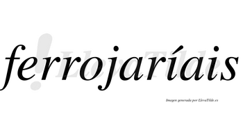 Ferrojaríais  lleva tilde con vocal tónica en la primera «i»