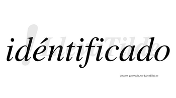 Idéntificado  lleva tilde con vocal tónica en la «e»