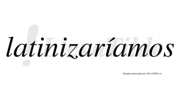 Latinizaríamos  lleva tilde con vocal tónica en la tercera «i»