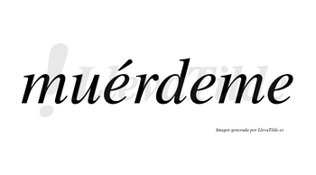 Muérdeme  lleva tilde con vocal tónica en la primera «e»
