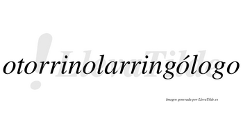 Otorrinolarringólogo  lleva tilde con vocal tónica en la cuarta «o»