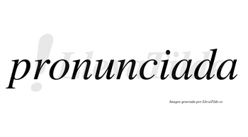 Pronunciada no lleva tilde con vocal tónica en la primera «a»
