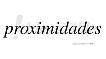 Proximidades no lleva tilde con vocal tónica en la «a»