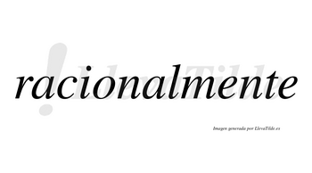 Racionalmente no lleva tilde con vocal tónica en la primera «e»