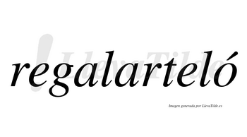 Regalarteló  lleva tilde con vocal tónica en la «o»