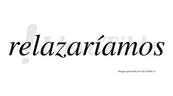 Relazaríamos  lleva tilde con vocal tónica en la «i»