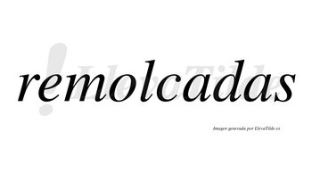 Remolcadas no lleva tilde con vocal tónica en la primera «a»
