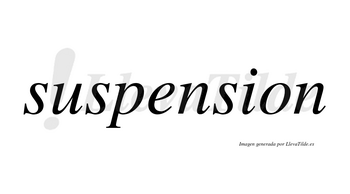 Suspension no lleva tilde con vocal tónica en la «e»
