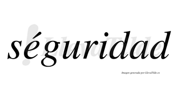Séguridad lleva tilde con vocal tónica en la «e»