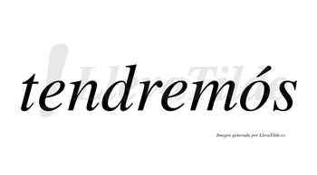 Tendremós  lleva tilde con vocal tónica en la «o»