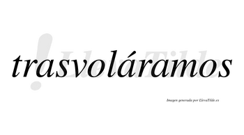 Trasvoláramos  lleva tilde con vocal tónica en la segunda «a»