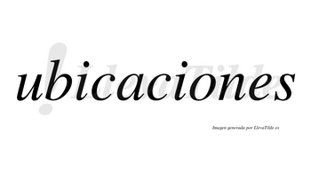 Ubicaciones  no lleva tilde con vocal tónica en la «o»