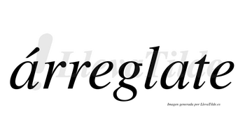 Árreglate  lleva tilde con vocal tónica en la primera «a»