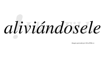 Aliviándosele  lleva tilde con vocal tónica en la segunda «a»