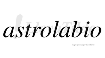 Astrolabio  no lleva tilde con vocal tónica en la segunda «a»