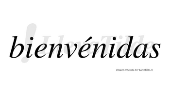 Bienvénidas lleva tilde con vocal tónica en la segunda «e»