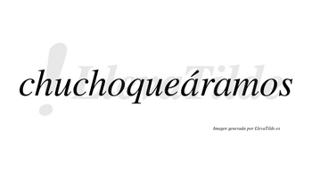 Chuchoqueáramos  lleva tilde con vocal tónica en la primera «a»